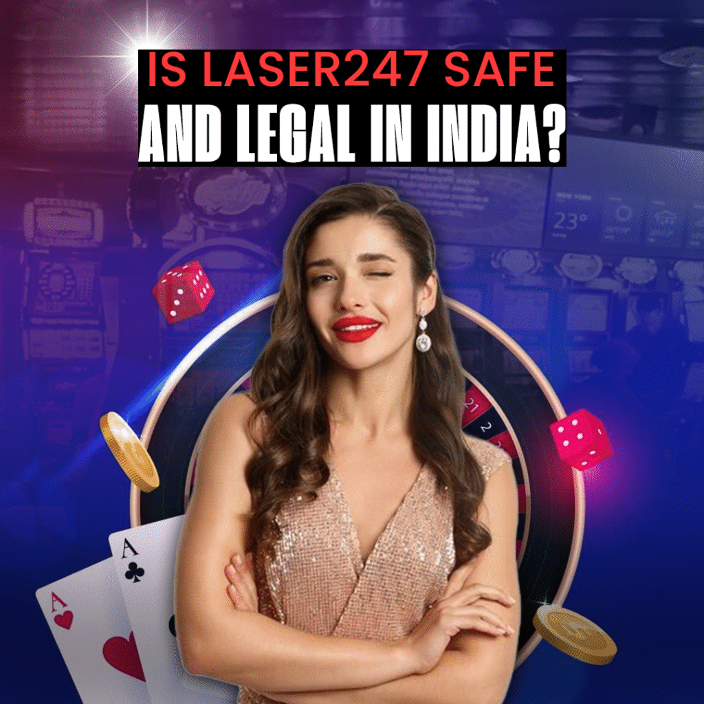 Is Laser247 Safe and Legal in India?