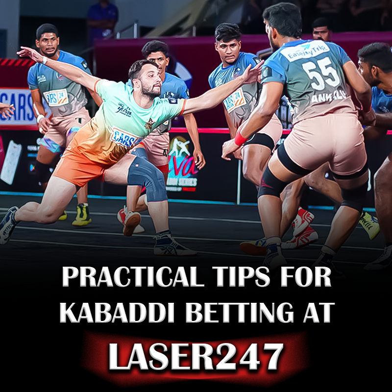 Practical Tips for Kabaddi Betting at Laser247​